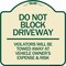 Signmission Do Not Block Driveway Violators Will Be Towed Away at Vehicle Owners Expense & Risk, TG-1818-24179 A-DES-TG-1818-24179 - alternate 1